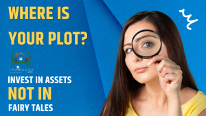 Where is YOUR PLOT? Invest in Assets not in fairy tales